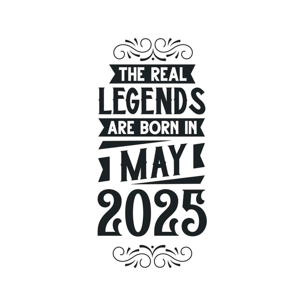 Born in May 2025 Retro Vintage Birthday, real legend are born in May 2025 vector