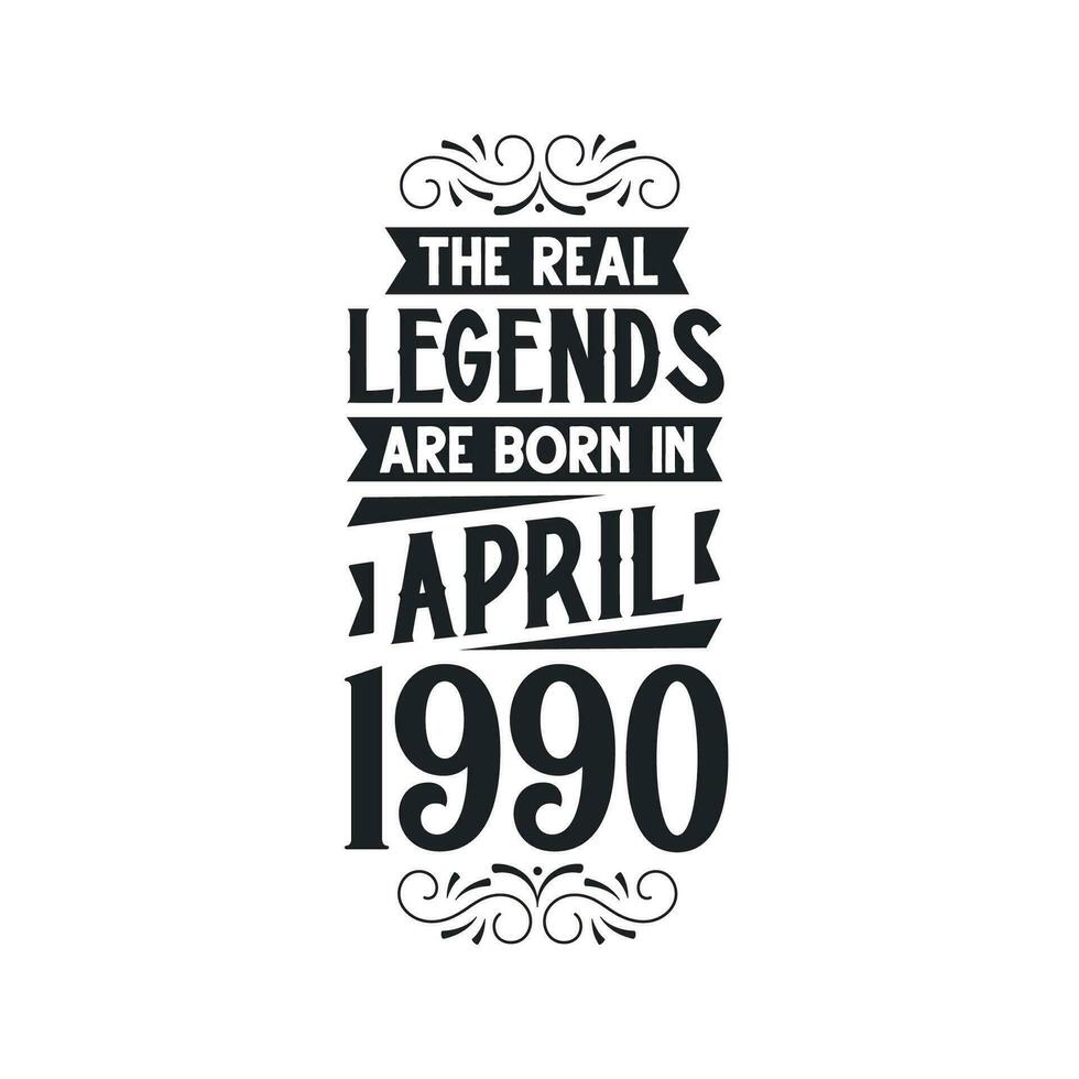 Born in April 1990 Retro Vintage Birthday, real legend are born in April 1990 vector