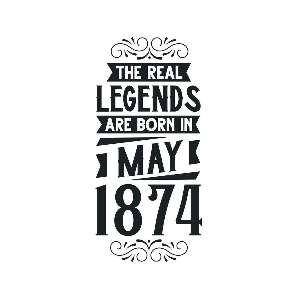 Born in May 1874 Retro Vintage Birthday, real legend are born in May 1874 vector