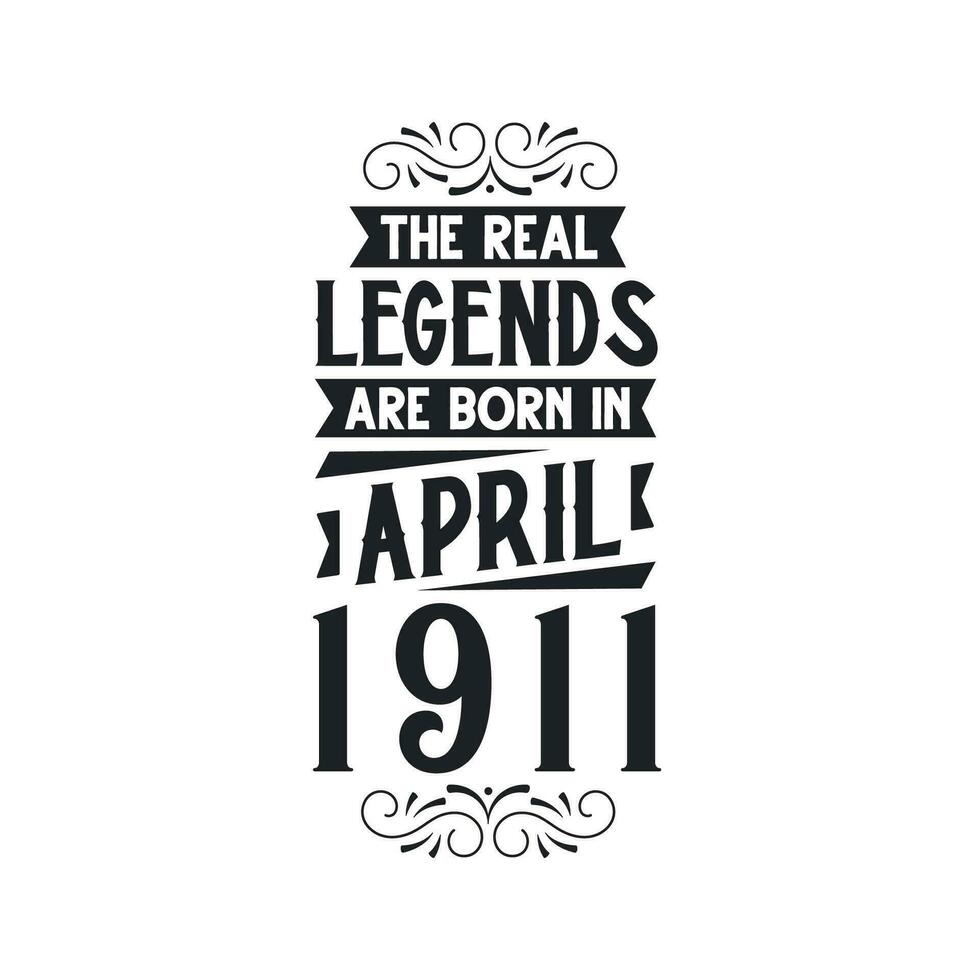 Born in April 1911 Retro Vintage Birthday, real legend are born in April 1911 vector