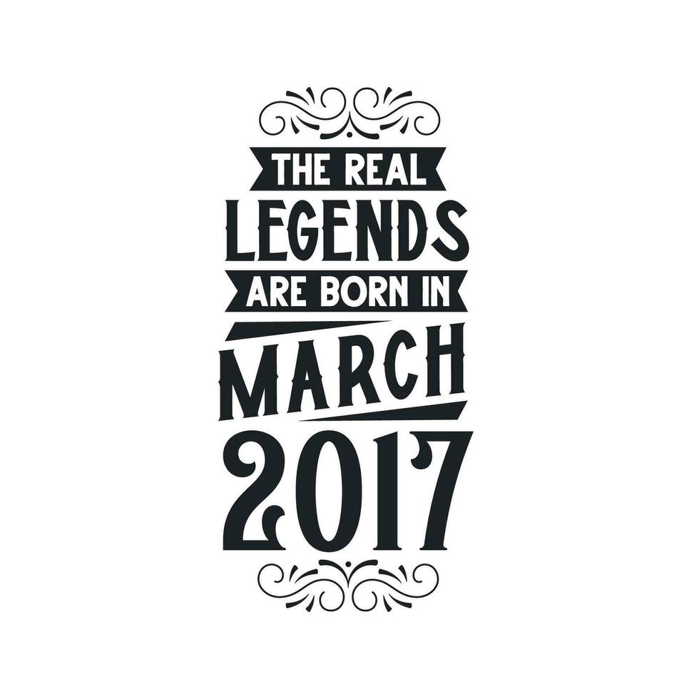 Born in March 2017 Retro Vintage Birthday, real legend are born in March 2017 vector