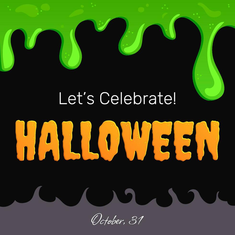 Halloween holiday celebration postcard, party announce, decorative card, background with draining green mucus and text greeting. Vector illustration.