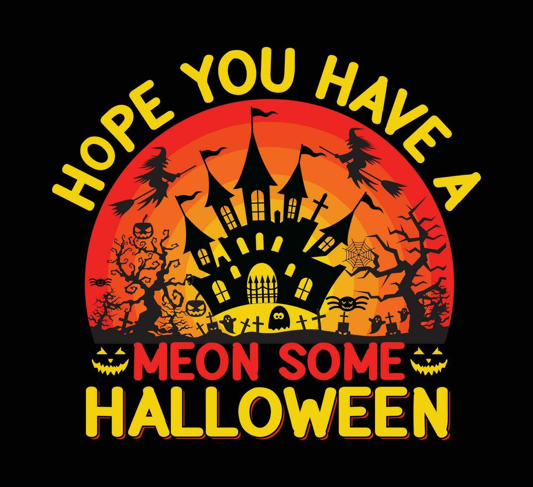 Hope you have a me on some halloween t shirt vector