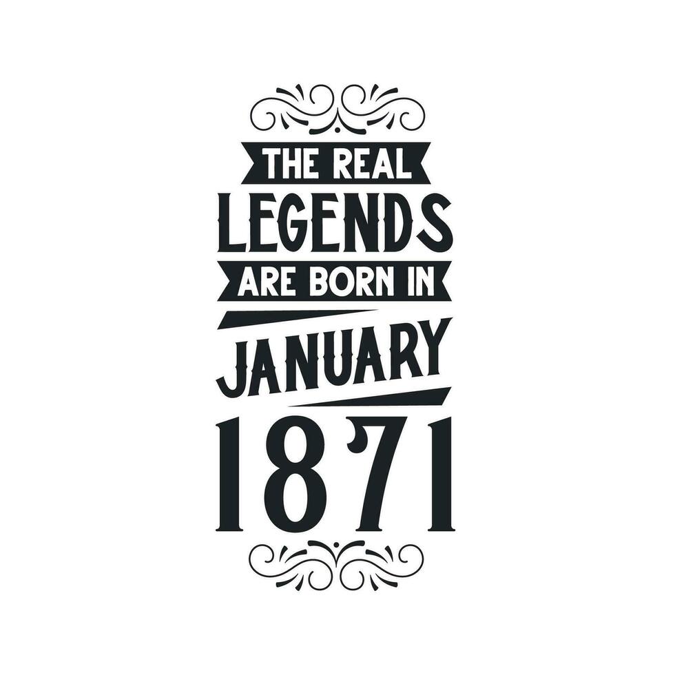 Born in January 1871 Retro Vintage Birthday, real legend are born in January 1871 vector