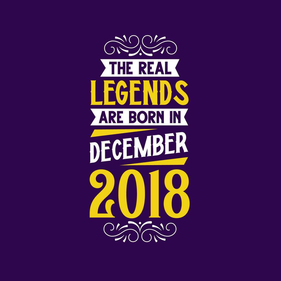 The real legend are born in December 2018. Born in December 2018 Retro Vintage Birthday vector