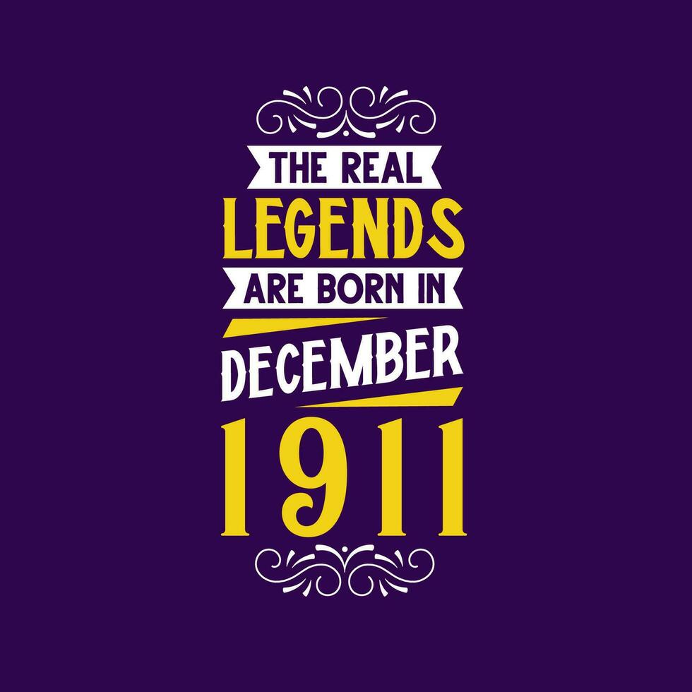 The real legend are born in December 1911. Born in December 1911 Retro Vintage Birthday vector