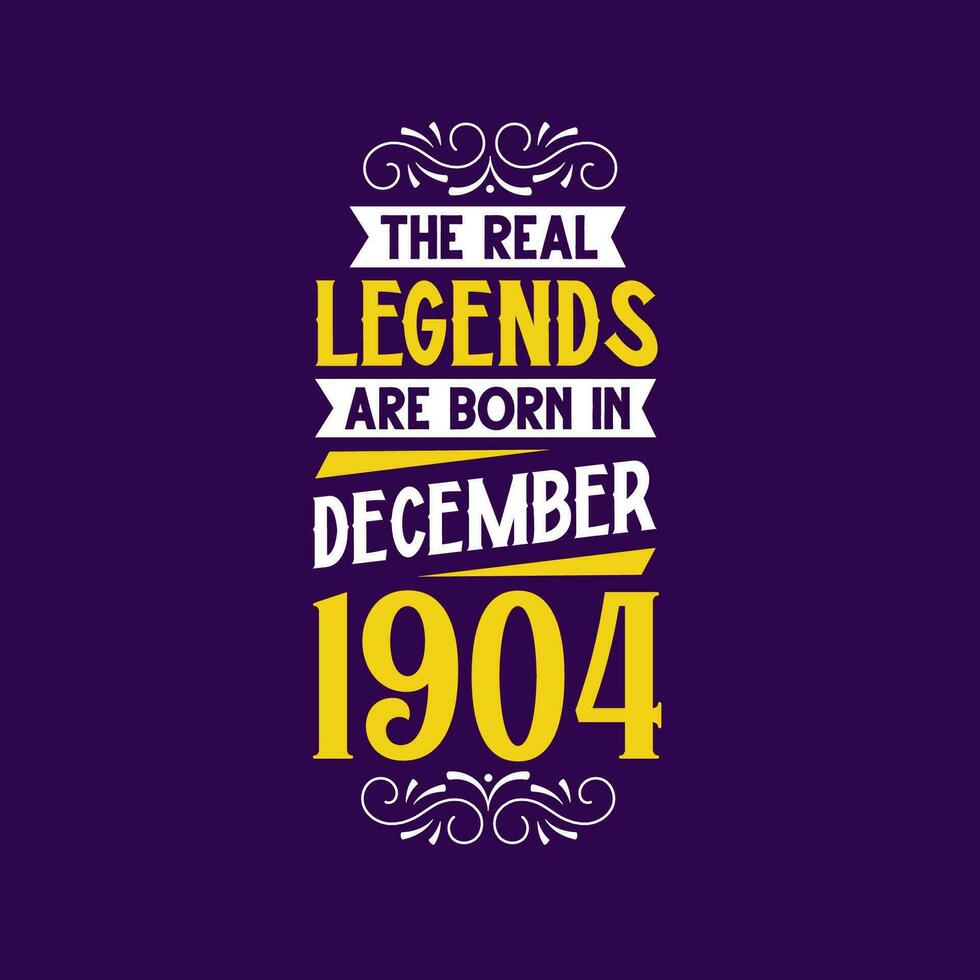 The real legend are born in December 1904. Born in December 1904 Retro Vintage Birthday vector