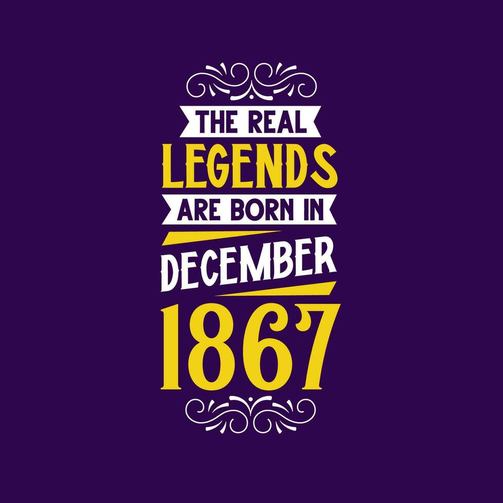 The real legend are born in December 1867. Born in December 1867 Retro Vintage Birthday vector