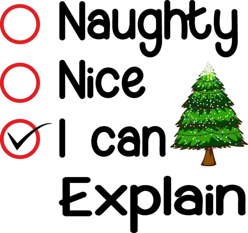 Naughty Nice I Can  Explain Christmas T shirt Design. vector