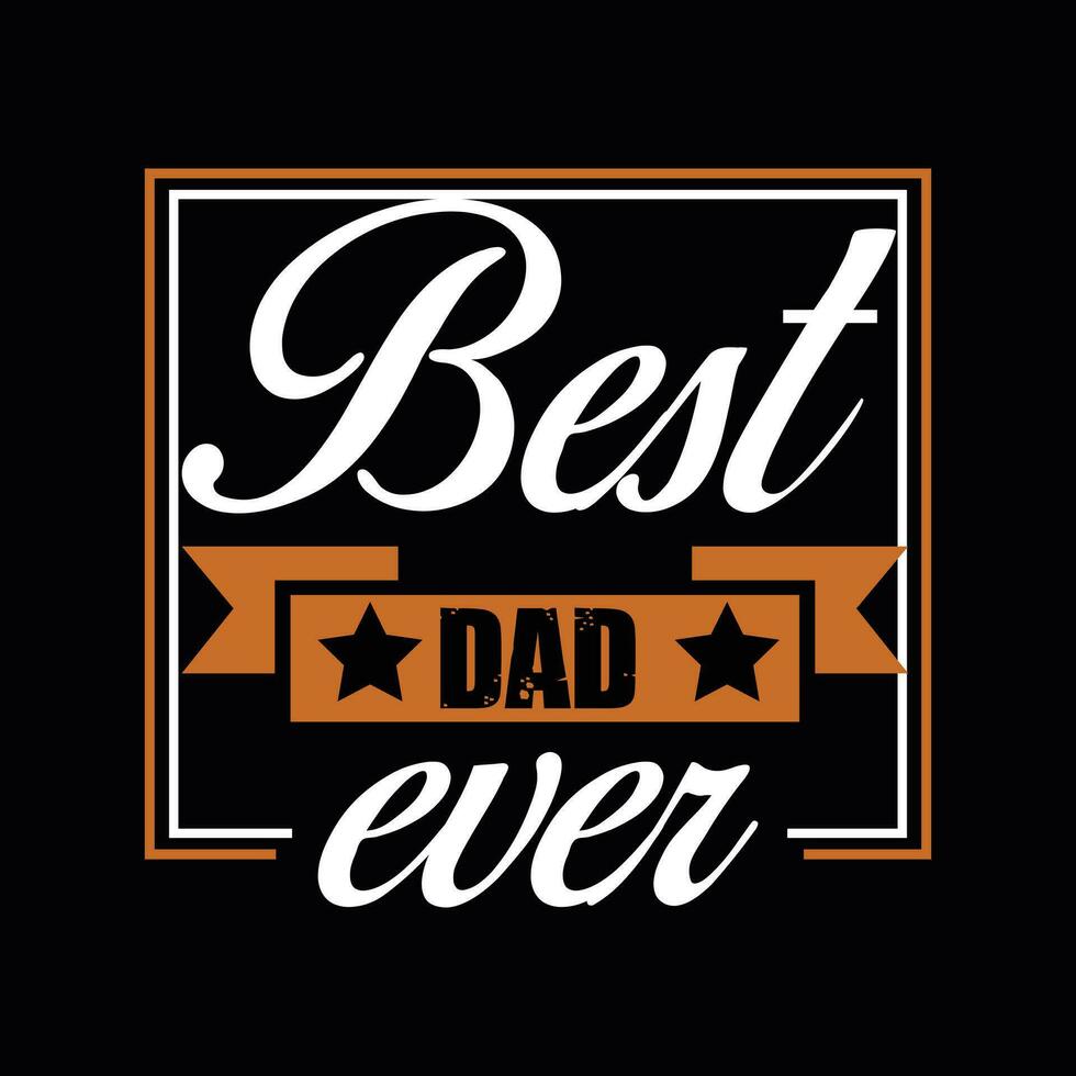 BEST DAD EVER, Creative Fathers day t-shirt design. vector