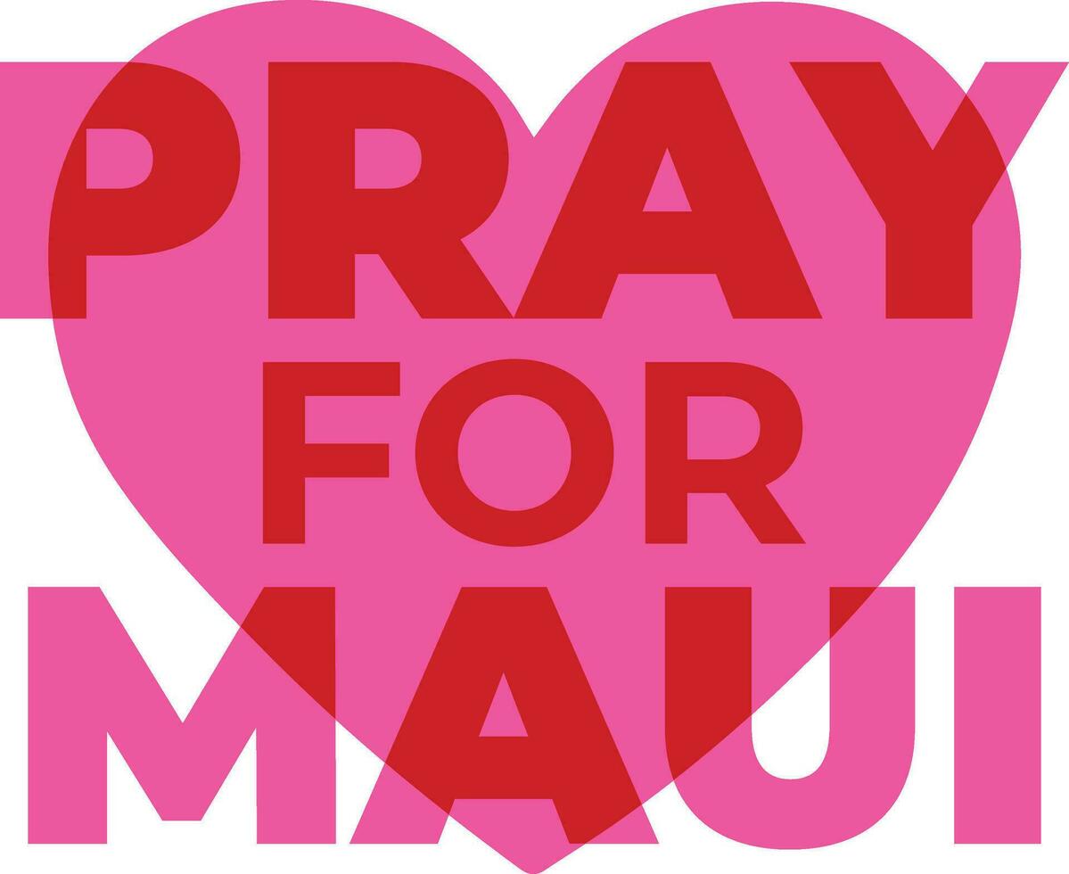 Pray and Show Love to Communities Affected by the Maui Wildfires vector