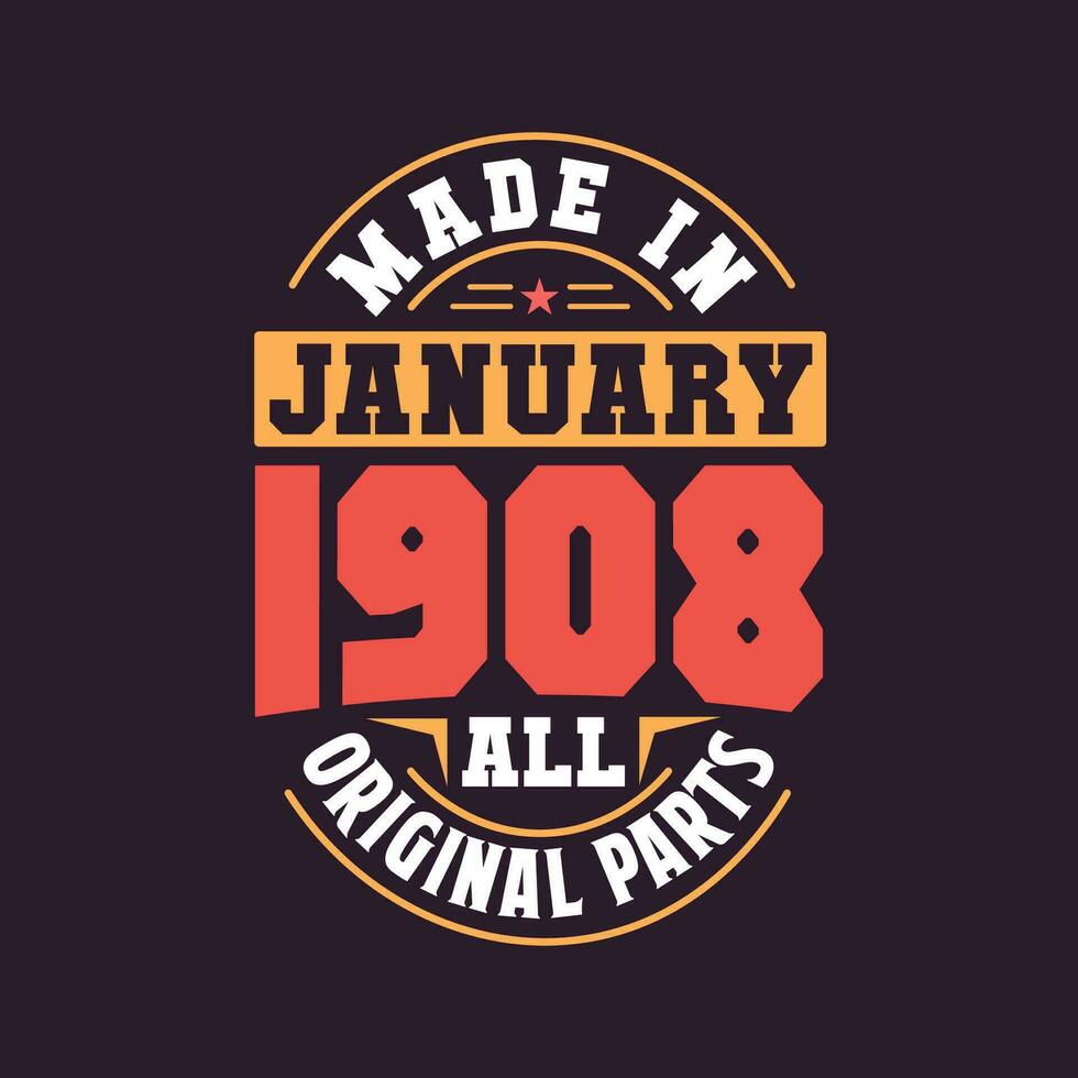 Made in  January 1908 all original parts. Born in January 1908 Retro Vintage Birthday vector