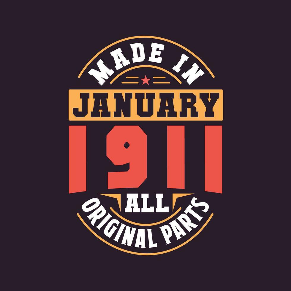 Made in  January 1911 all original parts. Born in January 1911 Retro Vintage Birthday vector