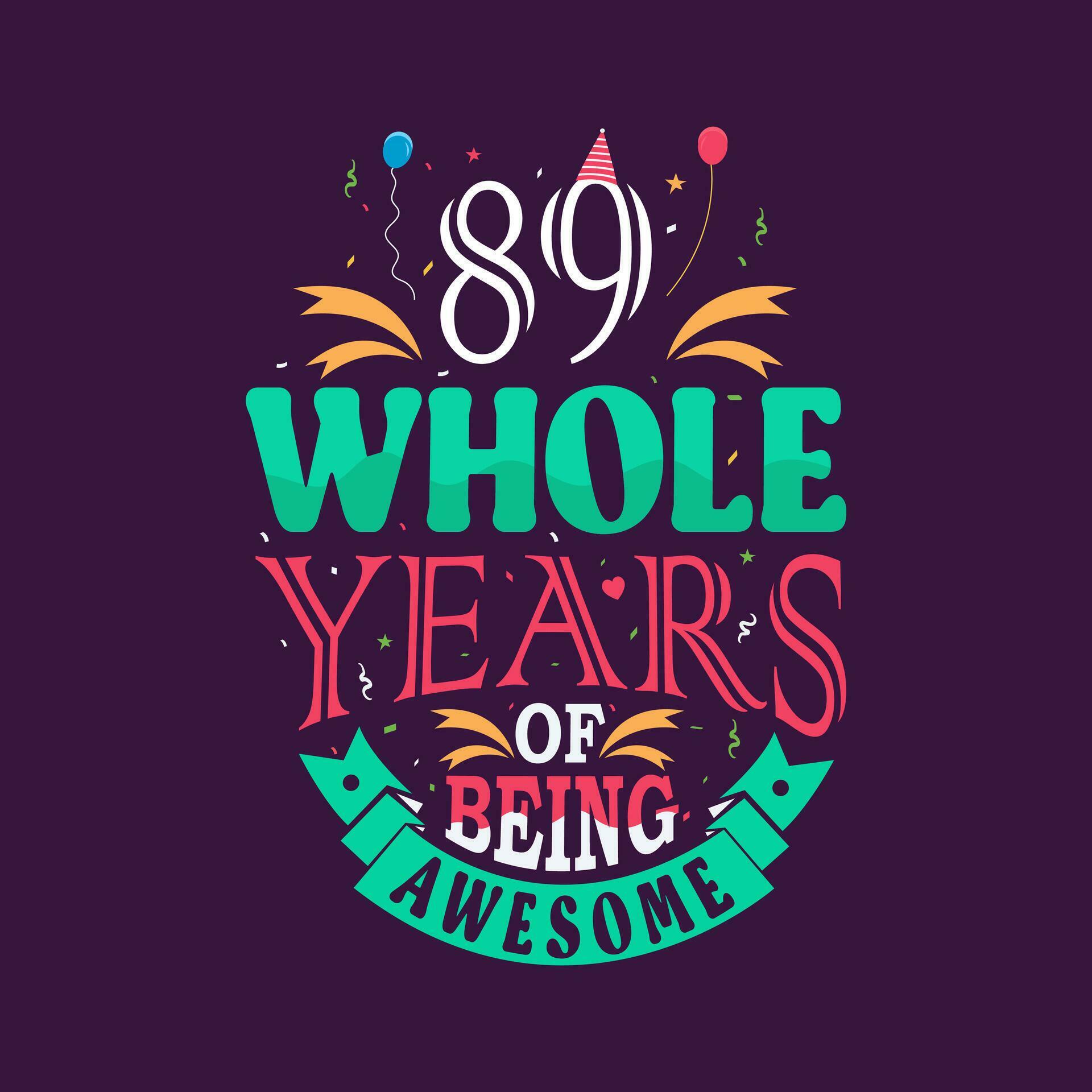 89 whole years of being awesome. 89th birthday, 89th anniversary