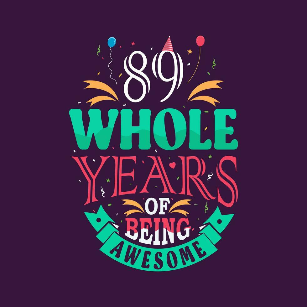 89 whole years of being awesome. 89th birthday, 89th anniversary lettering vector
