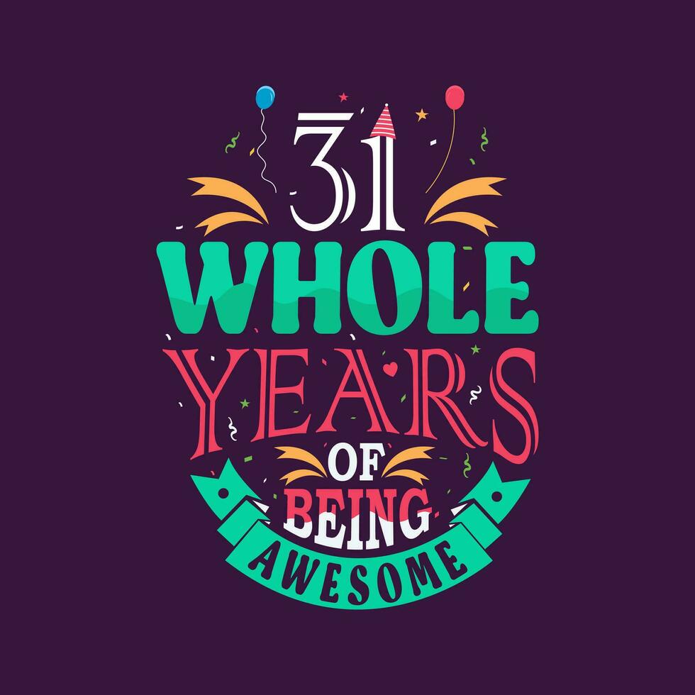 31 whole years of being awesome. 31st birthday, 31st anniversary lettering vector