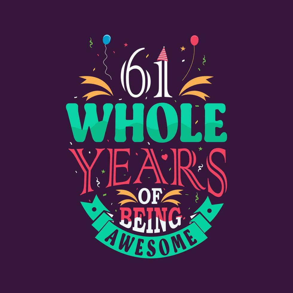 61 whole years of being awesome. 61st birthday, 61st anniversary lettering vector