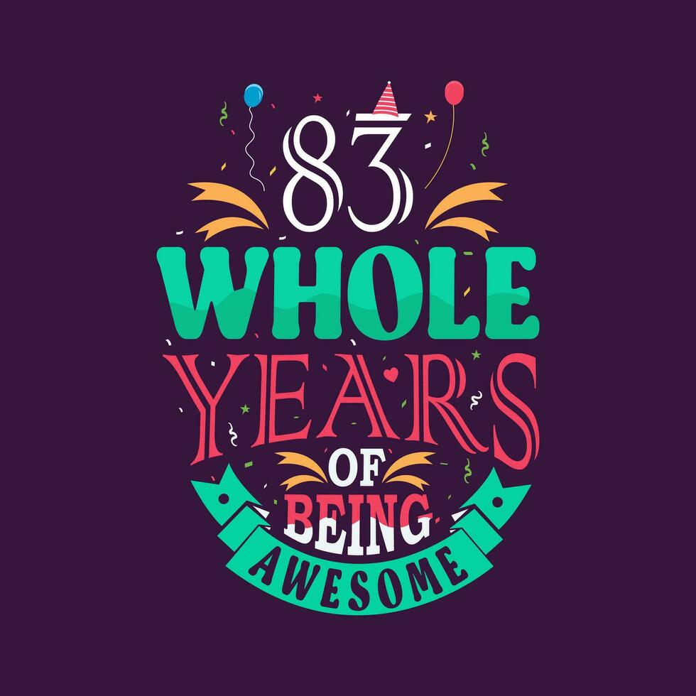 83 whole years of being awesome. 83rd birthday, 83rd anniversary lettering vector