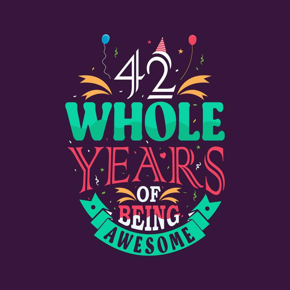 42 whole years of being awesome. 42nd birthday, 42nd anniversary lettering vector