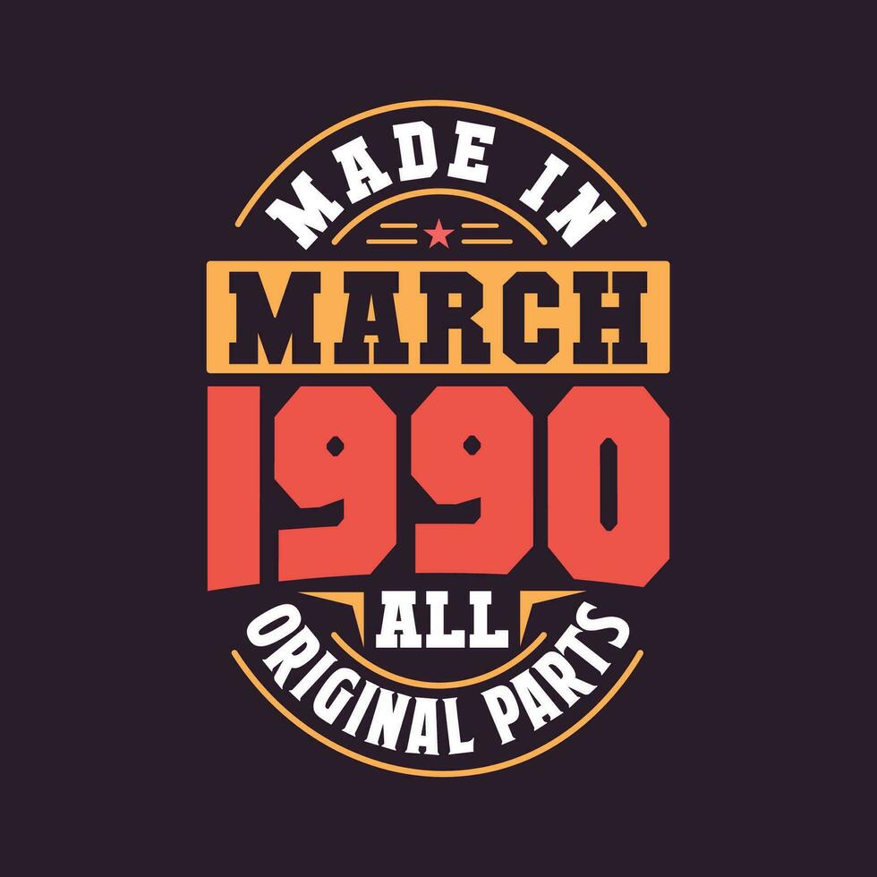 Made in  March 1990 all original parts. Born in March 1990 Retro Vintage Birthday vector