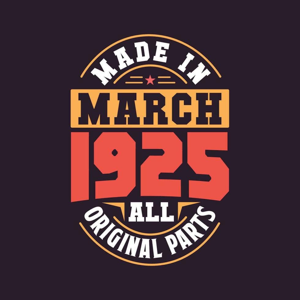 Made in  March 1925 all original parts. Born in March 1925 Retro Vintage Birthday vector