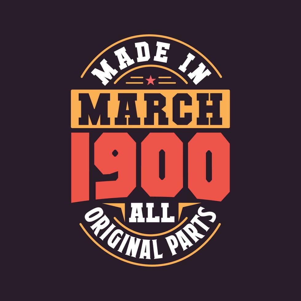 Made in  March 1900 all original parts. Born in March 1900 Retro Vintage Birthday vector