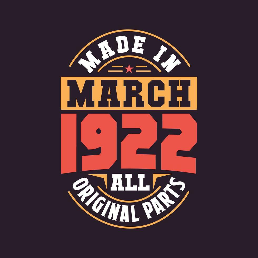 Made in  March 1922 all original parts. Born in March 1922 Retro Vintage Birthday vector