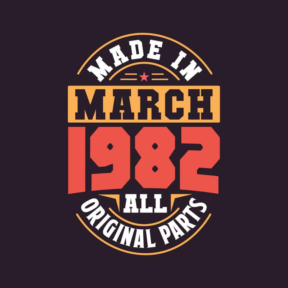 Made in  March 1982 all original parts. Born in March 1982 Retro Vintage Birthday vector