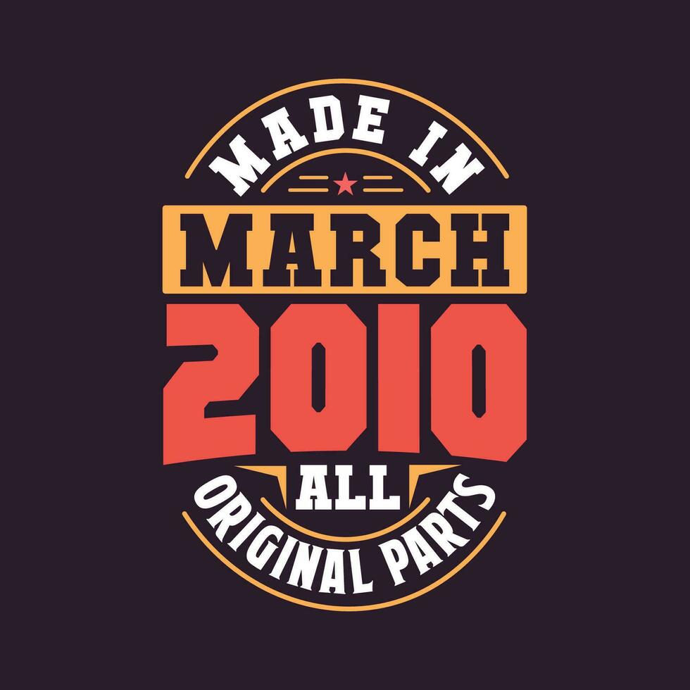 Made in  March 2010 all original parts. Born in March 2010 Retro Vintage Birthday vector