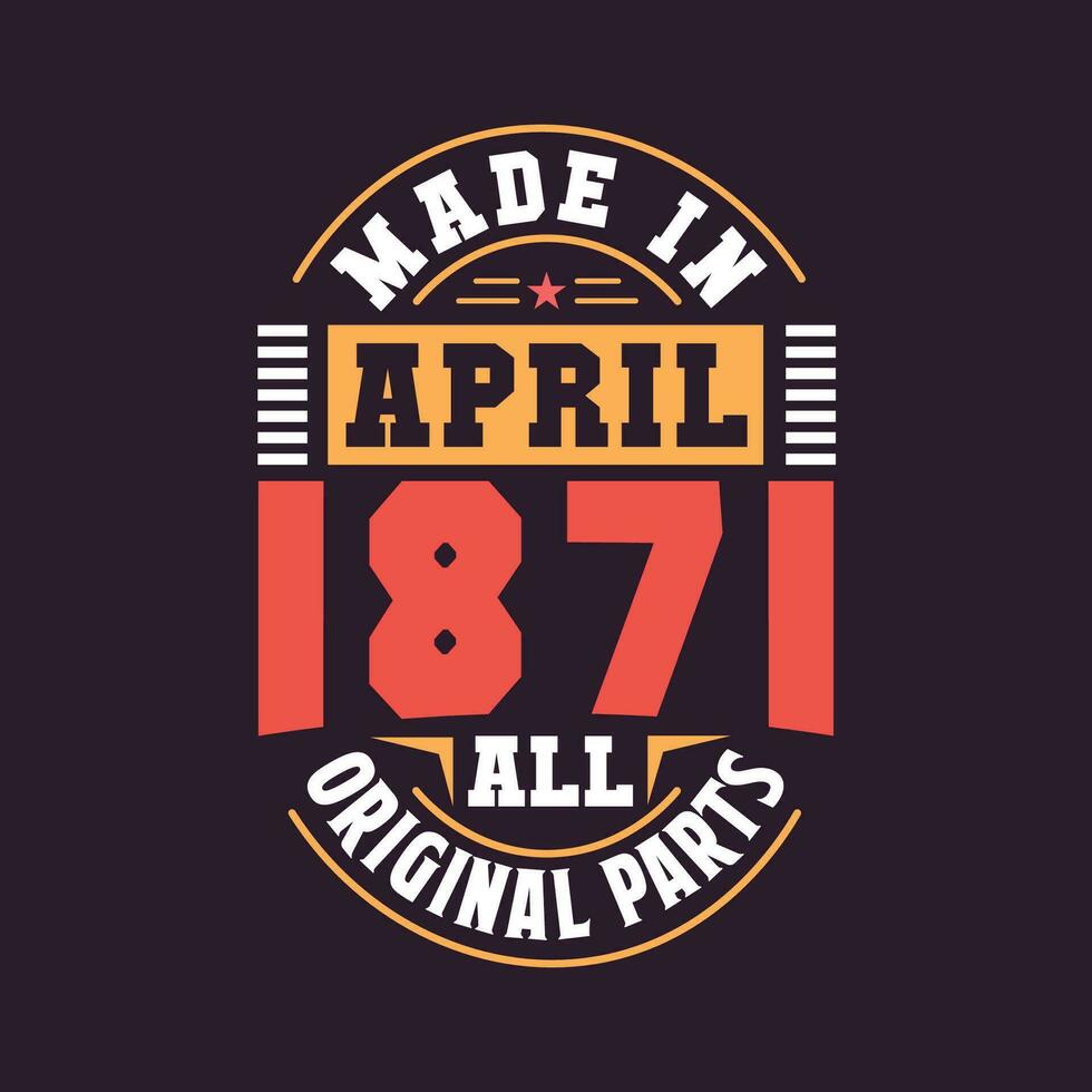 Made in  April 1871 all original parts. Born in April 1871 Retro Vintage Birthday vector