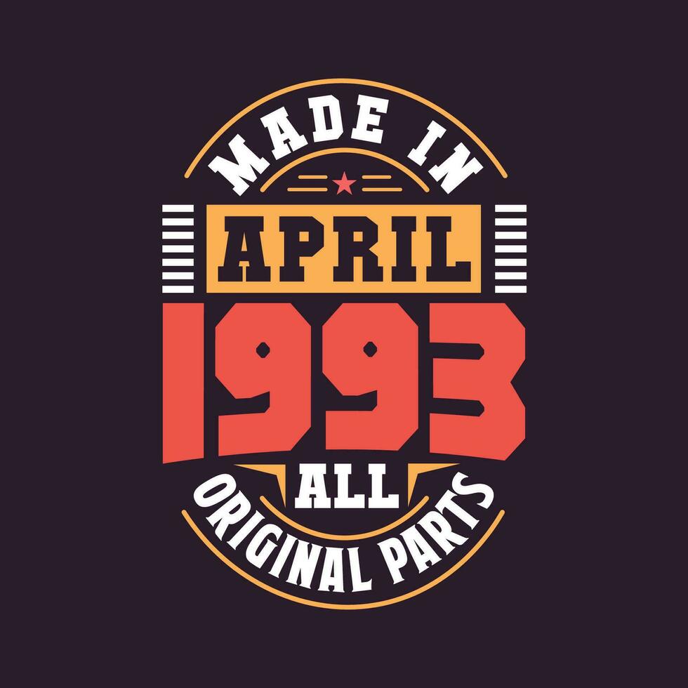 Made in  April 1993 all original parts. Born in April 1993 Retro Vintage Birthday vector