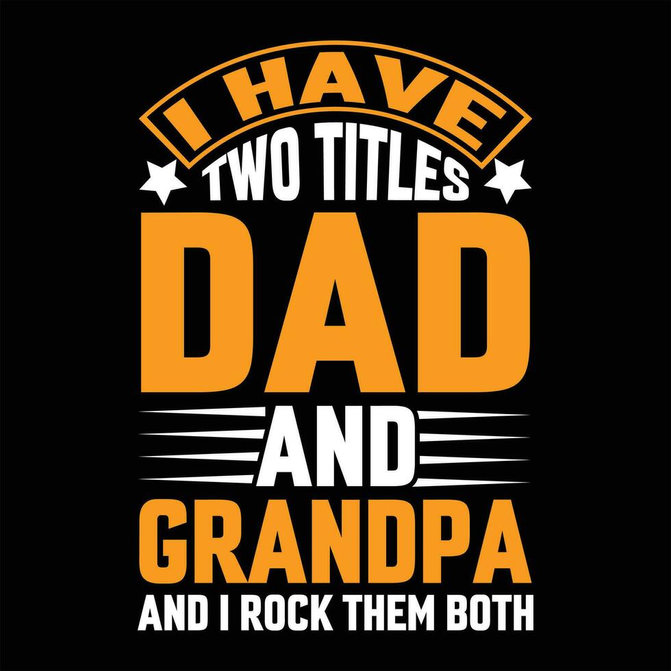 i have two titles dad and grandpa and i rock them both grandparent, design, father, typography,grandfather t shirt design vector