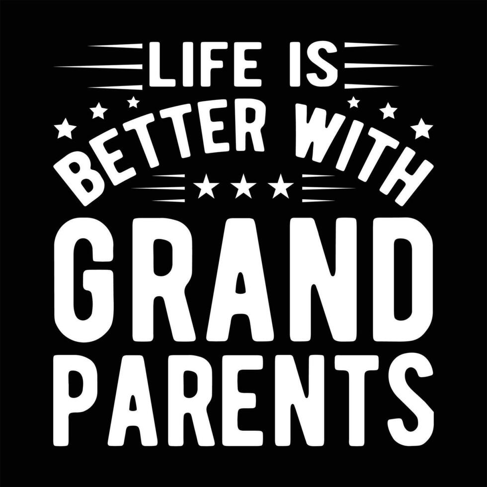 life is better with grandparents grandparent, design, ,typography,grandfather t shirt design vector