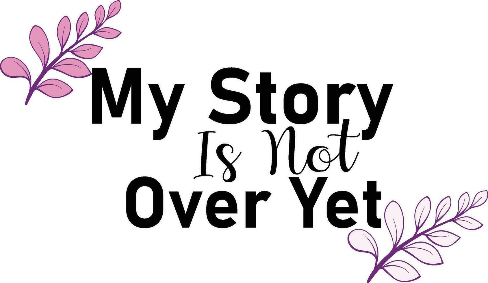 my story is not over yet t shirt design vector