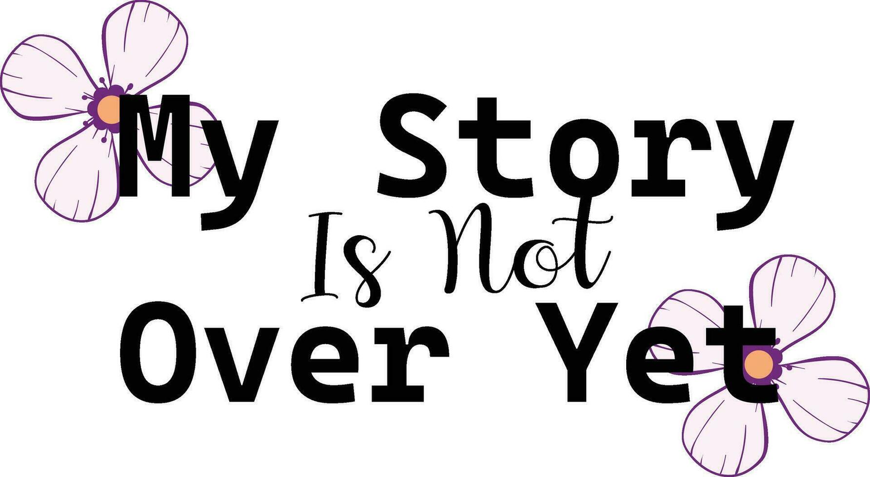 my story is not over yet t shirt design vector