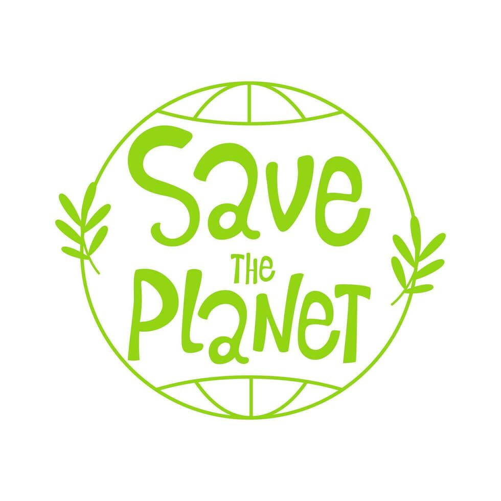 Lettering Save our planet, the globe, plants, leaves. Earth, ecology, environmental protection, care. Vector message