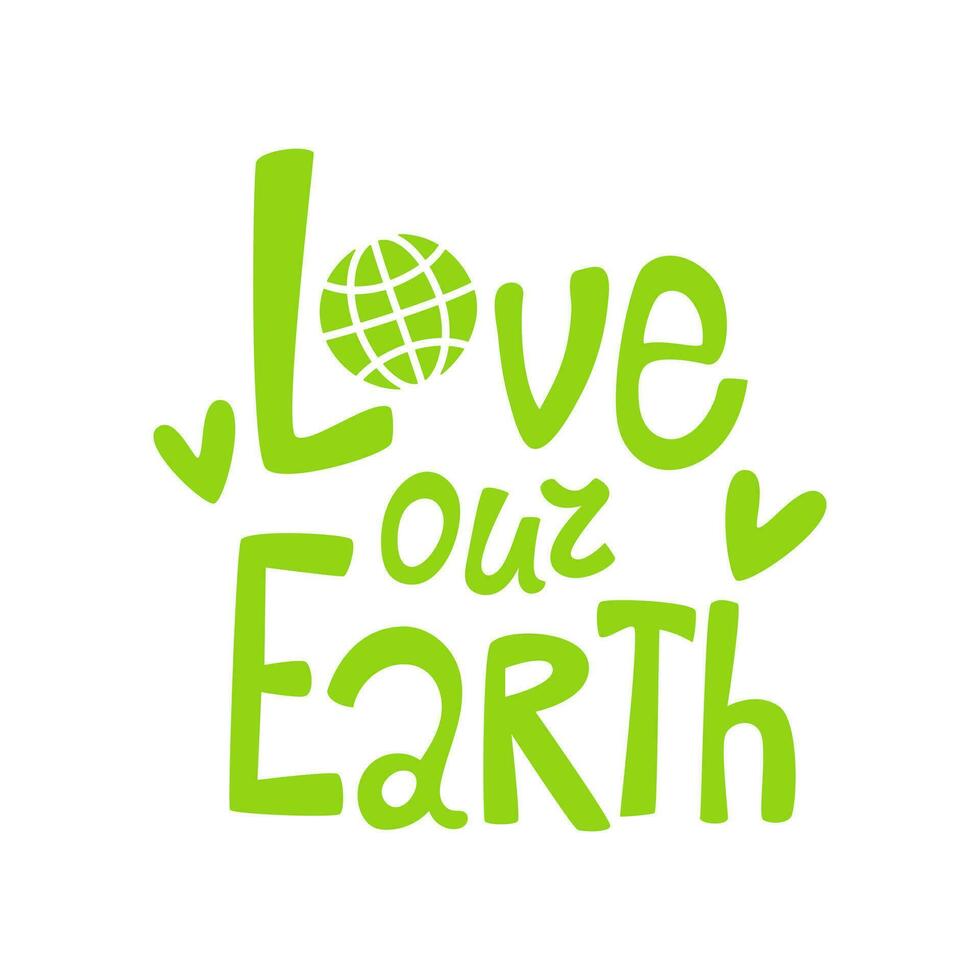 Hand drawn green inscription love our planet Earth, heart, globe. Design for greeting cards, posters, t-shirts, banners, invitations for printing. Vector illustration of a message