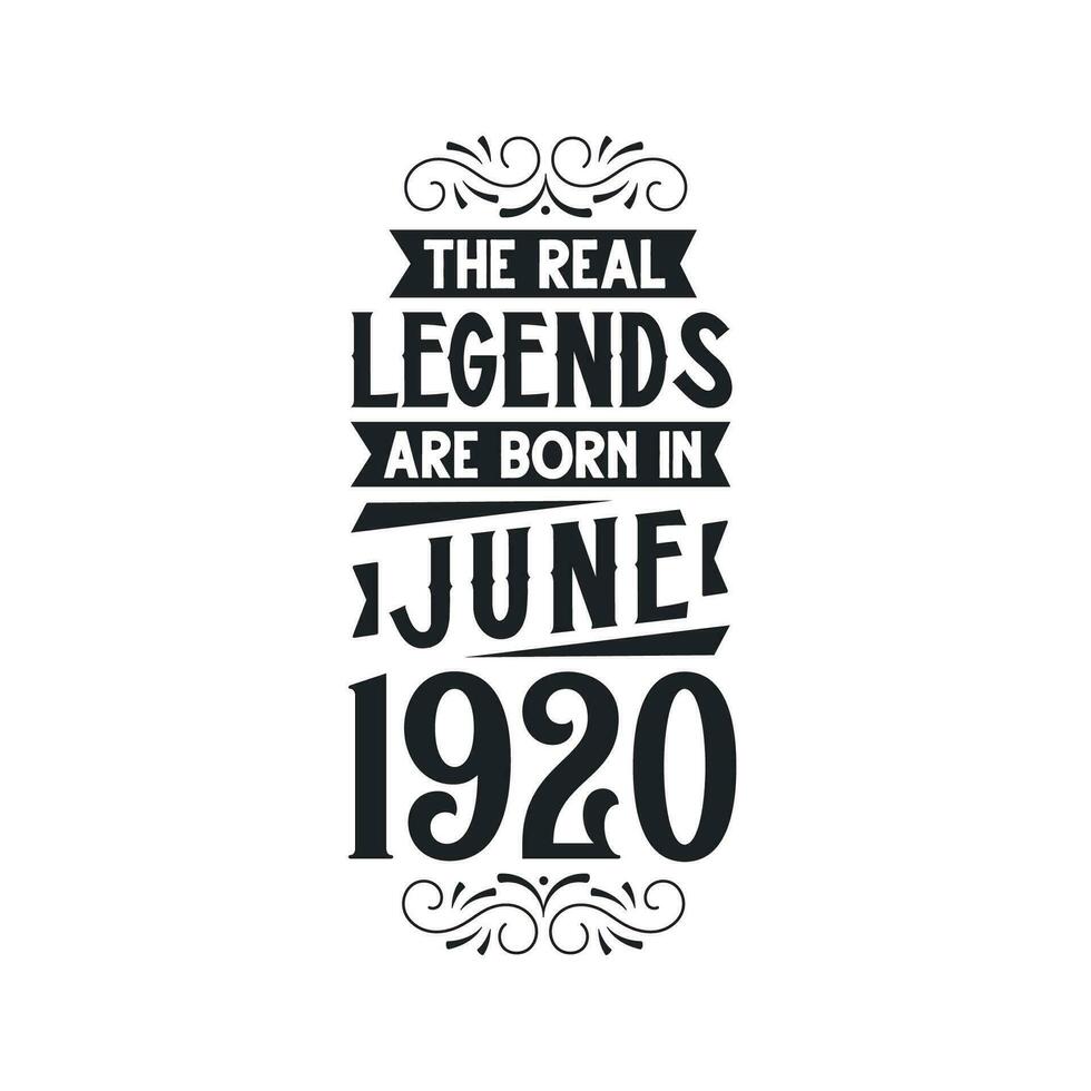Born in June 1920 Retro Vintage Birthday, real legend are born in June 1920 vector