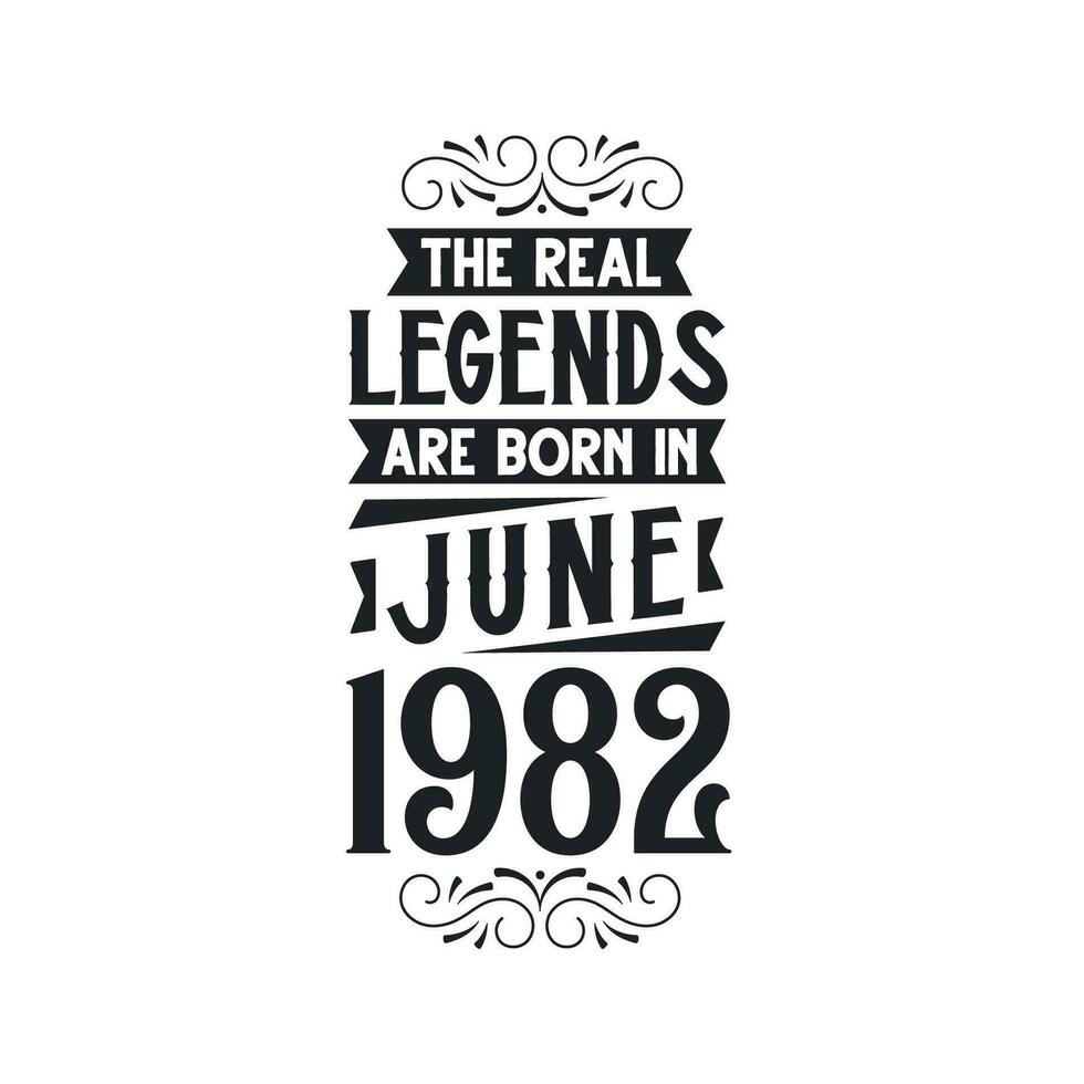 Born in June 1982 Retro Vintage Birthday, real legend are born in June 1982 vector