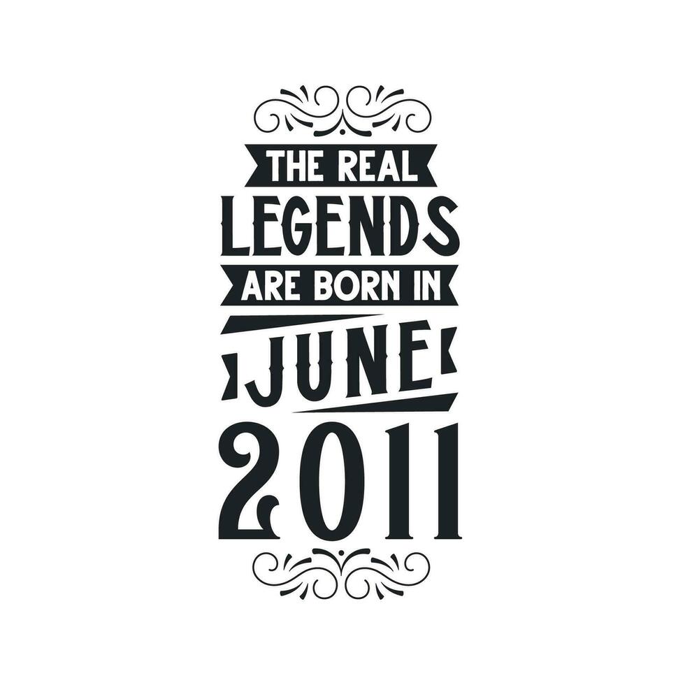Born in June 2011 Retro Vintage Birthday, real legend are born in June 2011 vector