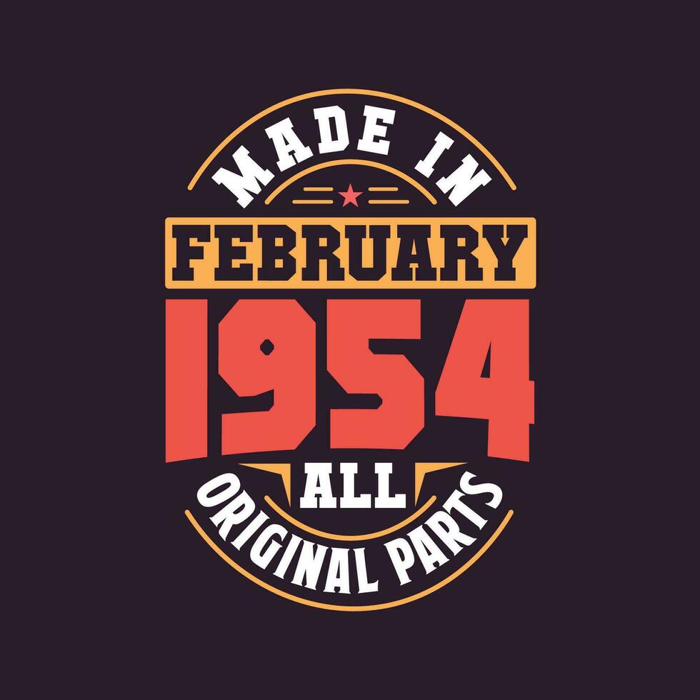 Made in  February 1954 all original parts. Born in February 1954 Retro Vintage Birthday vector