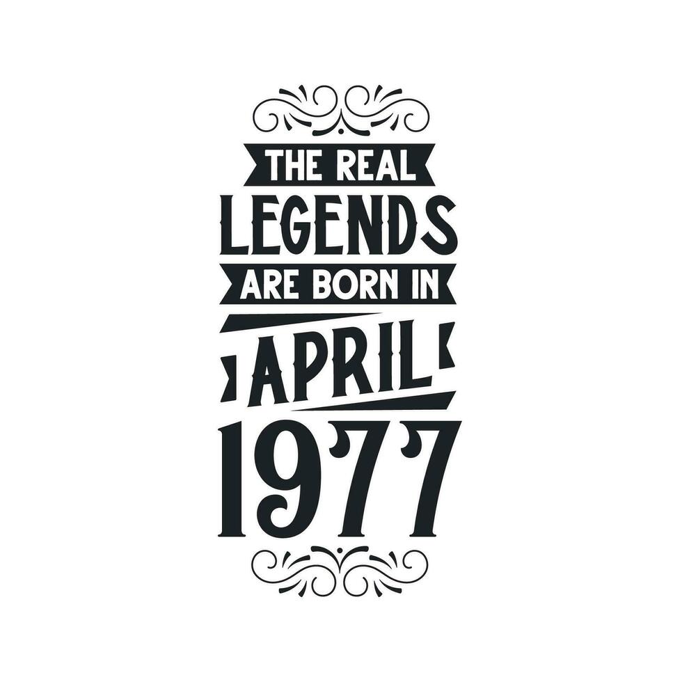 Born in April 1977 Retro Vintage Birthday, real legend are born in April 1977 vector