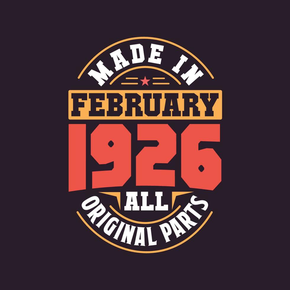 Made in  February 1926 all original parts. Born in February 1926 Retro Vintage Birthday vector