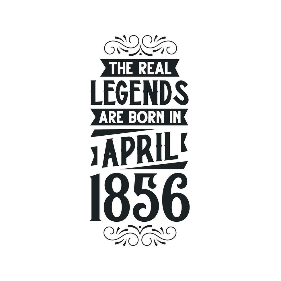 Born in April 1856 Retro Vintage Birthday, real legend are born in April 1856 vector