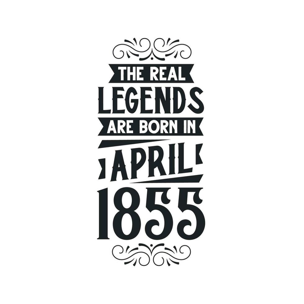 Born in April 1855 Retro Vintage Birthday, real legend are born in April 1855 vector