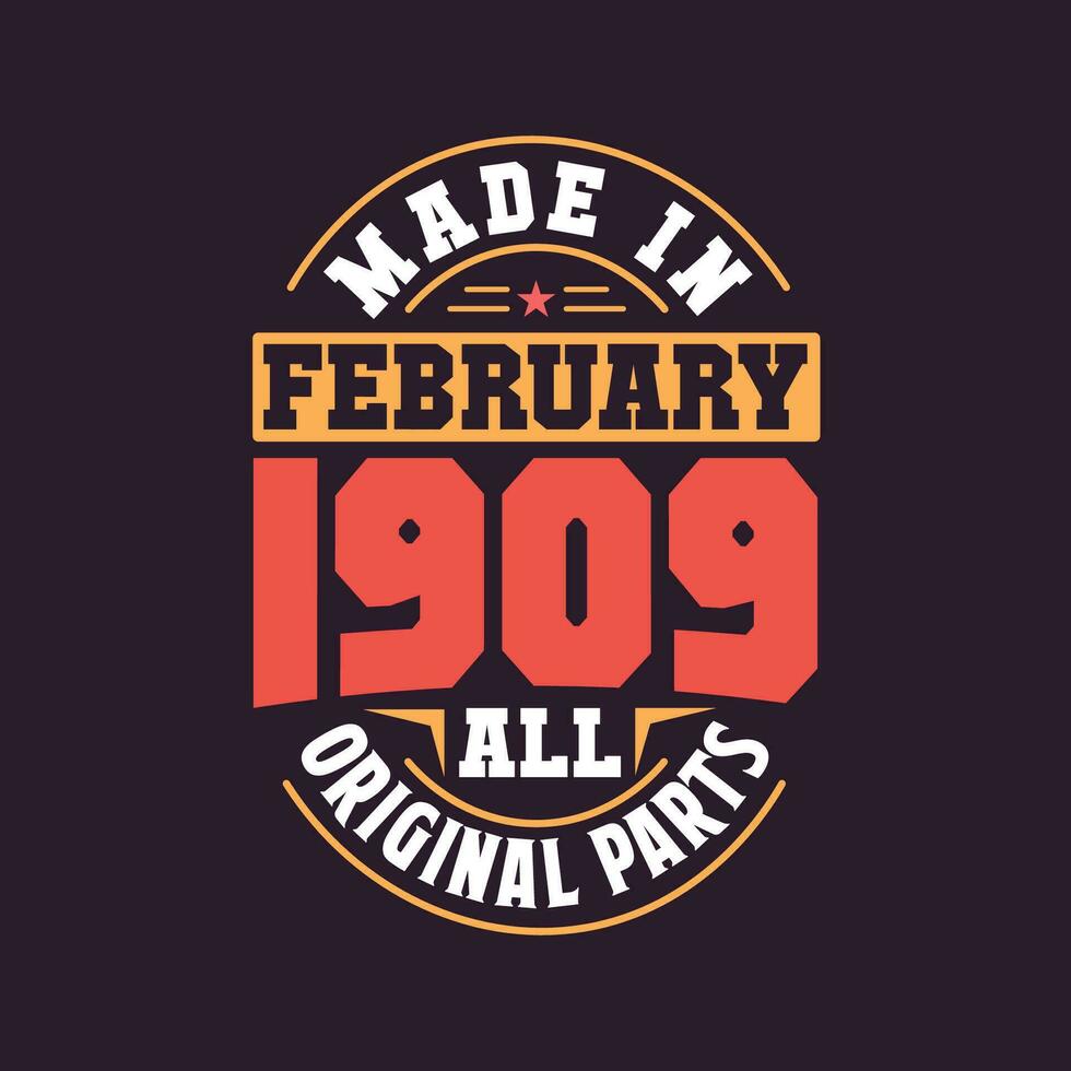 Made in  February 1909 all original parts. Born in February 1909 Retro Vintage Birthday vector