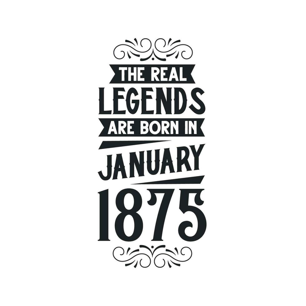 Born in January 1875 Retro Vintage Birthday, real legend are born in January 1875 vector