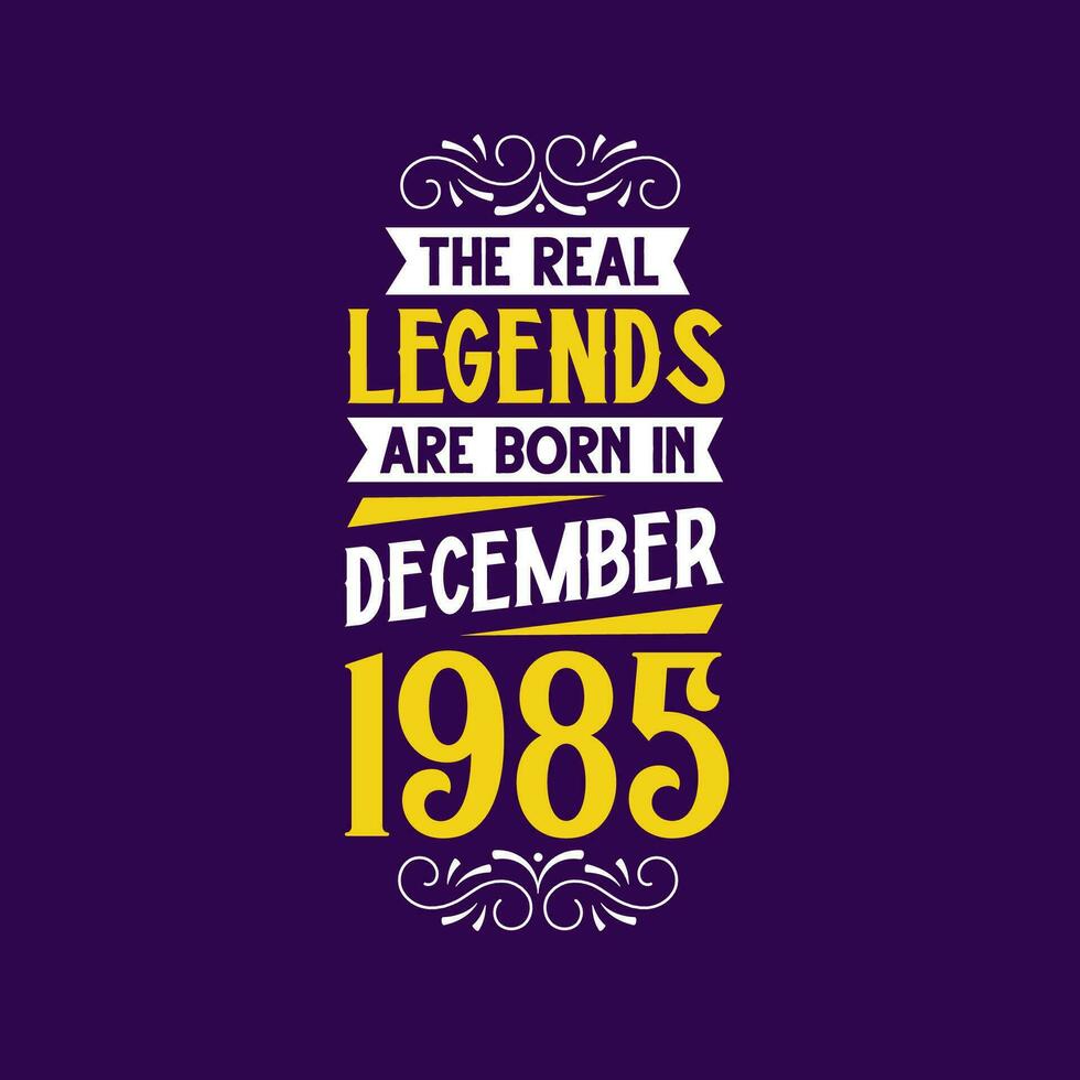 The real legend are born in December 1985. Born in December 1985 Retro Vintage Birthday vector