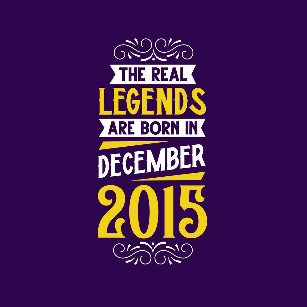 The real legend are born in December 2015. Born in December 2015 Retro Vintage Birthday vector