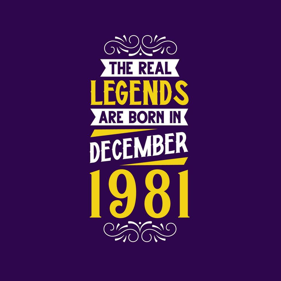 The real legend are born in December 1981. Born in December 1981 Retro Vintage Birthday vector
